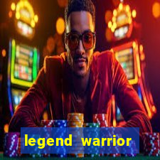 legend warrior dinheiro infinito 2024